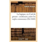 Antoine Arnauld La Logique, Ou l'Art de Penser (Tascabile) Philosophie