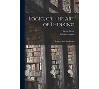 Antoine Arnauld Pierre Nicole Logic, or, The art of Thinking (Tascabile)