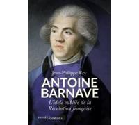 Antoine Barnave: L'idole oubliée de la Révolution française