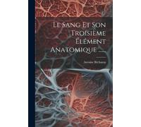 Antoine Béchamp Le Sang Et Son Troisième Élément Anatomique ...... (Tascabile)