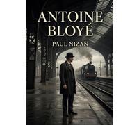 Antoine Bloyé: La vie d'Antoine Bloyé : une existence rongée par l'angoisse bourgeoise.