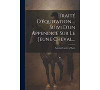 Antoine Cartier Traité D'équitation ... Suivi D'un Appendice Sur Le (Tascabile)