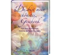 Antoine de Sain Du bist mein schönstes Geschenk: Zitate aus d (Copertina rigida)