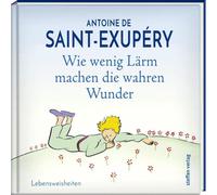 Antoine de Sain Wie wenig Lärm machen die wahren Wunder: Lebe (Copertina rigida)