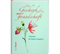 Antoine de Saint- Das Geschenk der Freundschaft: Illustrierte (Copertina rigida)