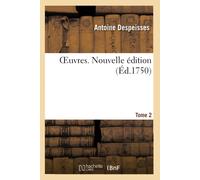 Antoine Despeisses Oeuvres. Nouvelle Édition. Tome 2 (Tascabile)