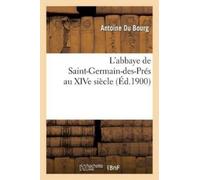 Antoine Du Bourg L'Abbaye de Saint-Germain-Des-Prés Au Xive Siècle (Tascabile)