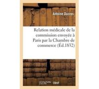 Antoine Ducros Relation Médicale de la Commission Envoyée À Paris Pa (Tascabile)