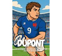 Antoine Dupont: Une aventure inspirante pour les enfants qui rêvent en grand.