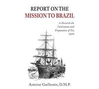 Antoine Guillemin Report on the Mission to Brazil (Tascabile)