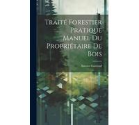 Antoine Gurnaud Traité Forestier Pratique Manuel Du Propriéta (Copertina rigida)