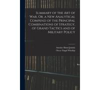 Antoine Henri J Summary of the Art of War, Or, a New Analytical Comp (Tascabile)