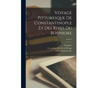 Antoine Ignace 1763-1831 Voyage pittoresque de Constantinop (Copertina rigida)