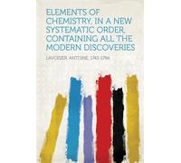 Antoine Laurent Elements of Chemistry, in a New Systematic Order, Co (Tascabile)