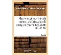 Antoine Marie C Mémoires et souvenirs du comte Lavallette, aide de c (Tascabile)