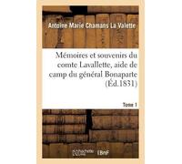 Antoine Marie C Mémoires et souvenirs du comte Lavallette, aide de c (Tascabile)