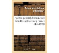 Antoine Marie Lefebvre Aperçu Général Des Mines de Houille Exploit (Tascabile)