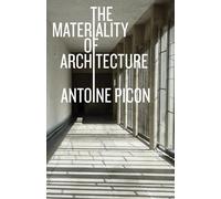 Antoine Picon The Materiality of Architecture (Copertina rigida)