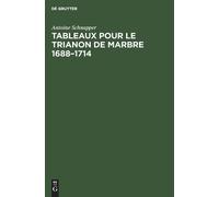 Antoine Schnappe Tableaux pour le Trianon de marbre 1688-171 (Copertina rigida)