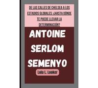 ANTOINE SERLOM SEMENYO: DE LAS CALLES DE CHELSEA A LOS ESTADIOS GLOBALES: ¿HASTA DÓNDE TE PUEDE LLEVAR LA DETERMINACIÓN?