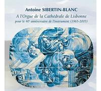 Antoine Sibertin-Blanc - A L Orgue De La Cathedrale De Lisbonne