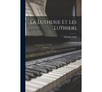Antoine Vidal La Lutherie Et Les Luthiers (Tascabile)