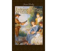 Antoine Watteau: 101 Paintings and Drawings: Volume 18