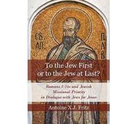Antoine X.J. Fritz To the Jew First or to the Jew at Last (Tascabile)