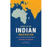 Antoinette Burton Africa in the Indian Imagination (Tascabile)