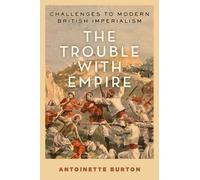 Antoinette Burton The Trouble with Empire (Copertina rigida)