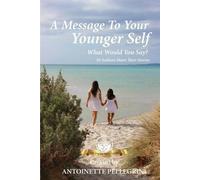 Antoinette Pellegrini A Message To Your Younger Self (Tascabile)