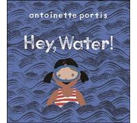 Antoinette Portis Hey, Water (Copertina rigida)
