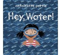 Antoinette Portis Hey, Water (Libro di cartone)