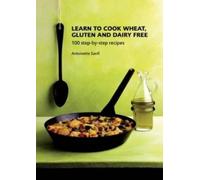 Antoinette Savill Learn to Cook Wheat, Gluten and Dairy Free (Tascabile)