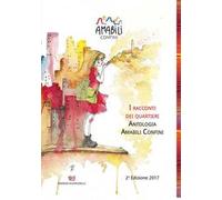 Antologia amabili confini. Vol. 2: I racconti dei quartieri