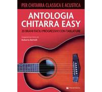 Antologia chitarra easy. 20 brani facili progressivi con tablature. Per chitarra classica e acustica