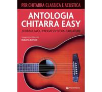 Antologia chitarra easy. 20 brani facili progressivi con tablature. Per chitarra classica e acustica
