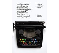 Antología crítica del cuento hispanoamericano del siglo XX : la gran síntesis y después: 2. La gran síntesis y después