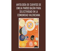 Antología de cuentos de Emilia Pardo Bazán para Selectividad en la Comunidad Valenciana: 10 cuentos con actividades, ilustraciones y un estudio introductorio