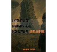 Antología de historias para disfrutar el apocalipsis