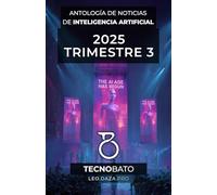 Antología de Noticias de Inteligencia Artificial de 2025 Trimestre 3: Presentado por TecnoBato.com