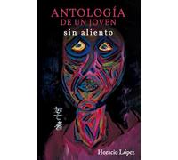 ANTOLOGIA DE UN JOVEN SIN ALIENTO