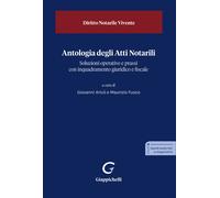Antologia degli Atti Notarili. Soluzioni operative e prassi con inquadrame...