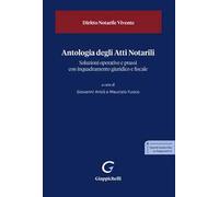 Antologia degli Atti Notarili. Soluzioni operative e prassi con inquadramento giuridico e fiscale