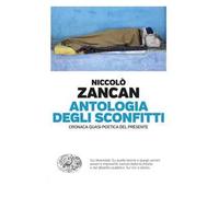 Antologia degli sconfitti. Cronaca quasi poetica del presente