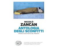 Antologia degli sconfitti. Cronaca quasi poetica del presente