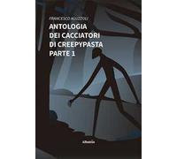 Antologia dei cacciatori di creepypasta. Vol. 1