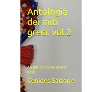 Antologia dei miti greci.: Archetipi ancora attuali oggi.