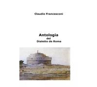 Antologia del Dialetto de Roma - Claudio Francesconi