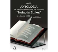Antologia del premio internazionale per l'aforisma «Torino in Sintesi» 2016. 5ª edizione